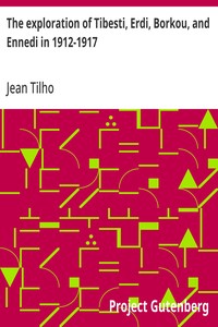 Cover of The exploration of Tibesti, Erdi, Borkou, and Ennedi in 1912-1917 : $b a mission entrusted to the author by the French Institute