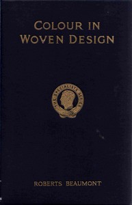 Cover of Colour in woven design : $b Being a treatise on the science and technology of textile colouring (woollen, worsted, cotton and silk materials)