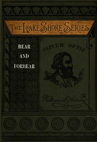 Cover of Bear and forbear : $b or, The young skipper of lake Ucayga