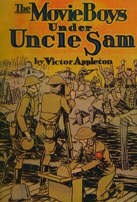 Cover of The movie boys under Uncle Sam : $b or, Taking pictures for the army