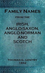 Cover of Family names from the Irish, Anglo-Saxon, Anglo-Norman and Scotch : $b Considered in relation to their etymology, with brief remarks on the history and languages of the peoples to whom we are indebted for their origin