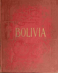 Cover of Bolivia : $b The central highway of South America, a land of rich resources and varied interest