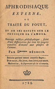 Cover of Aphrodisiaque externe, ou Traité du fouet et de ses effets sur le physique de l'amour : $b Ouvrage médico-philosophique, suivi d'une dissertation sur tous les moyens capables d'exciter aux plaisirs de l'amour