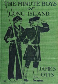 Cover of The Minute Boys of Long Island : $b A story of New York in 1776 as told by Ephraim Lyttle