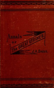 Cover of Annals of the great strikes in the United States : $b A reliable history and graphic description of the causes and thrilling events of the labor strikes and riots of 1877