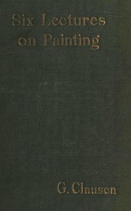Cover of Six lectures on painting : $b delivered to the students of the Royal Academy of Arts in London, January, 1904