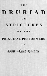 Cover of The Druriad : $b or, Strictures on the principal performers of Drury-Lane Theatre : a satirical poem : with notes critical and explanatory