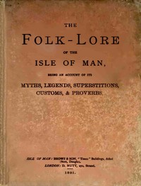 Cover of The folk-lore of the Isle of Man : $b Being an account of its myths, legends, superstitions, customs, & proverbs