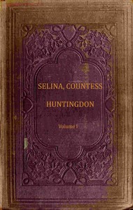 Cover of The life and times of Selina, Countess of Huntingdon, Vol. 1 of 2