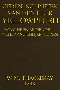 Cover of Gedenkschriften van den heer Yellowplush : $b Voorheen bediende in vele aanzienlijke huizen
