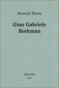Cover of Gian Gabriele Borkman : $b dramma in quattro atti