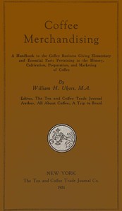 Cover of Coffee merchandising : $b A handbook to the coffee business giving elementary and essential facts pertaining to the history, cultivation, preparation, and making of coffee