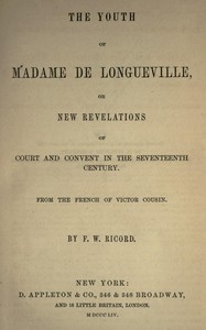 Cover of The youth of Madame de Longueville, or new revelations of court and convent in the seventeenth century