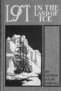 Cover of Lost in the land of ice : $b or, Daring adventures around the South Pole