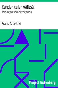 Cover of Kahden tulen välissä : $b Kolminäytöksinen huvinäytelmä