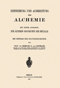Cover of Entstehung und Ausbreitung der Alchemie, mit einem Anhange : $b zur älteren Geschichte der Metalle; ein Beitrag zur Kulturgeschichte