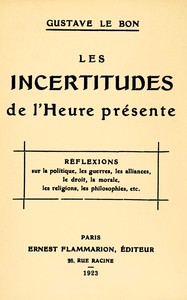 Cover of Les incertitudes de l'heure présente : $b réflexions sur la politique, les guerres, les alliances, le droit, la morale, les religions, les philosophies, etc.