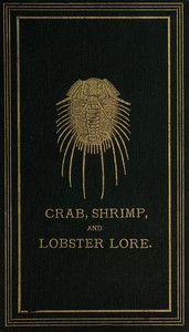 Cover of Crab, shrimp, and lobster lore : $b Gathered amongst the rocks at the sea-shore, by the riverside, and in the forest
