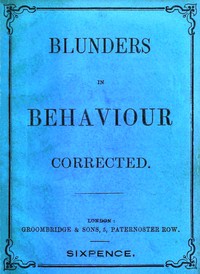 Cover of Blunders in behaviour corrected : $b A concise code of deportment for both sexes