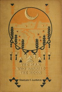 Cover of The man who married the moon, and other Pueblo Indian folk-stories