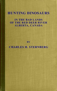Cover of Hunting dinosaurs in the bad lands of the Red Deer River, Alberta, Canada : $b A sequel to the life of a fossil hunter