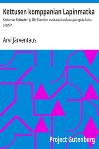 Cover of Kettusen komppanian Lapinmatka : $b Kertomus Kettusten ja Ola Svenskin matkasta koulukaupungista kotia Lappiin