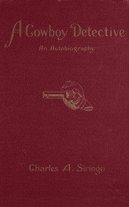 Cover of A cowboy detective : $b a true story of twenty-two years with a world-famous detective agency; giving the inside facts of the bloody Coeur d'Alene labor riots, and the many ups and downs of the author throughout the United States, Alaska, British Columbia and Old Mexico, also exciting scenes among the moonshiners of Kentucky and Virginia