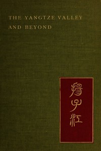 Cover of The Yangtze Valley and beyond : $b an account of journeys in China, chiefly in the province of Sze Chuan and among the Man-tze of the Somo territory