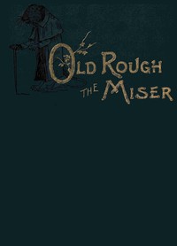 Cover of Old Rough the miser : $b A fable for children