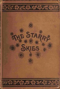 Cover of The starry skies : $b or, First lessons on the sun, moon and stars