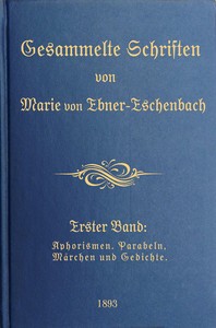 Cover of Gesammelte Schriften von Marie von Ebner-Eschenbach (1/10) : $b Erster Band: Aphorismen. Parabeln, Märchen und Gedichte.