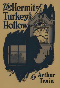 Cover of The hermit of Turkey Hollow : $b The story of an alibi, being an exploit of Ephraim Tutt, attorney & counselor at law