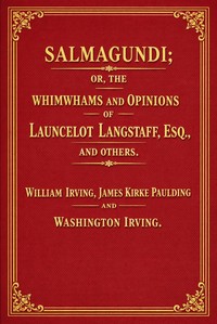 Cover of Salmagundi : $b or, The whimwhams and opinions of Launcelot Langstaff, esq., and others
