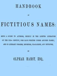 Cover of Handbook of fictitious names : $b being a guide to authors, chiefly in the lighter literature of the XIXth century, who have written under assumed names, and to literary forgers, impostors, plagiarists, and imitators