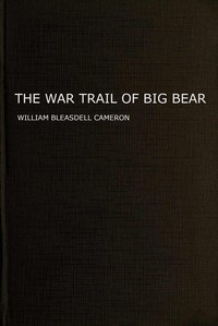 Cover of The war trail of Big Bear : $b being the story of the connection of Big Bear and other Cree Indian chiefs and their followers with the Canadian North-west rebellion of 1885, the Frog Lake massacre and events leading up to and following it, and of two month's imprisonment in the camp of the hostiles