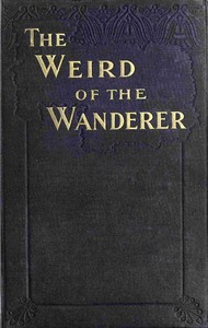 Cover of The weird of the wanderer : $b Being the papyrus records of some incidents in one of the previous lives of Mr. Nicholas Crabbe