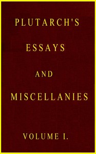 Cover of Plutarch's essays and miscellanies, Vol. 1 (of 5)