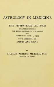 Cover of Astrology in medicine : $b The Fitzpatrick lectures delivered before the Royal College of Physicians on November 6 and 11, 1913, with addendum on saints and signs