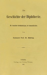 Cover of Die Geschichte der Diphtherie : $b mit besonderer Berücksichtigung der Immunitätslehre