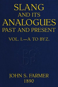 Cover of Slang and its analogues past and present, volume 1 [of 7] : $b A dictionary, historical and comparative, of the heterodox speech of all classes of society for more than three hundred years. With synonyms in English, French, German, Italian, etc.