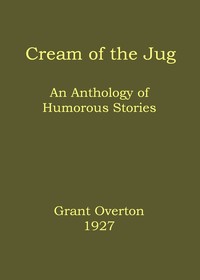 Cover of Cream of the jug : $b An anthology of humorous stories