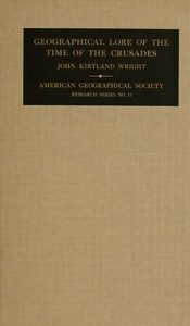 Cover of The geographical lore of the time of the Crusades : $b A study in the history of medieval science and tradition in Western Europe