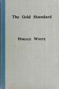 Cover of The gold standard : $b How it came into the world and why it will stay. A historical sketch with some practical reflections thereon.