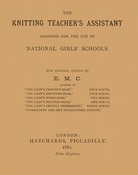 Cover of The knitting teacher's assistant : $b Designed for the use of national girls' schools