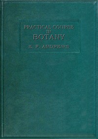 Cover of A practical course in botany : $b with especial reference to its bearings on agriculture, economics, and sanitation