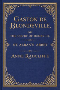 Cover of Gaston de Blondeville, vol. 1 of 4 : $b or the court of Henry III. keeping festival in Ardenne, a romance. St. Alban's abbey, a metrical tale; with some poetical pieces
