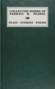 Cover of Collected works of Padraic H. Pearse : $b plays, stories, poems