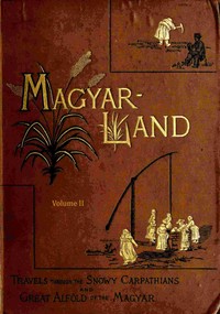 Cover of "Magyarland," volume 2 (of 2) : $b being the narrative of our travels through the highlands and lowlands of Hungary