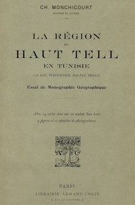 Cover of La région du Haut Tell en Tunisie (le Kef, Téboursouk, Mactar, Thala) : $b essai de monographie géographique