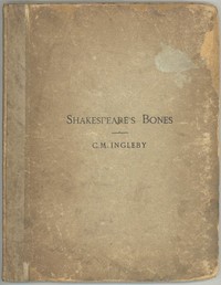 Cover of Shakespeare's Bones The Proposal to Disinter Them, Considered in Relation to Their Possible Bearing on His Portraiture: Illustrated by Instances of Visits of the Living to the Dead